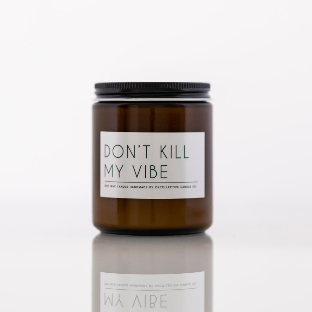 Don't Kill My Vibe Soy Candle